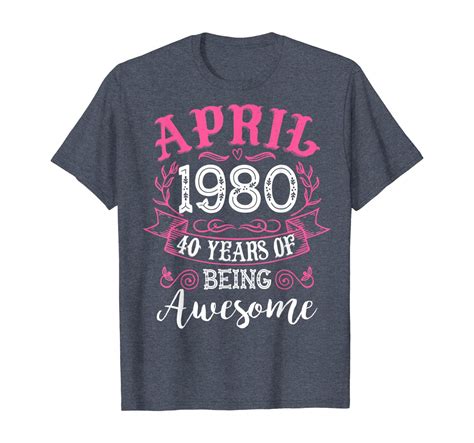 April 1980 Classic 40th Birthday 40 Years Of Being Awesome T Shirt