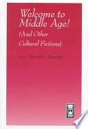 Welcome to middle age!: (and other cultural fictions) | Center for Advanced Study in the ...