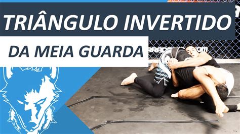 Triângulo Invertido Da Meia Guarda Cerrado Mma Jiu Jitsu Luta Livre Youtube