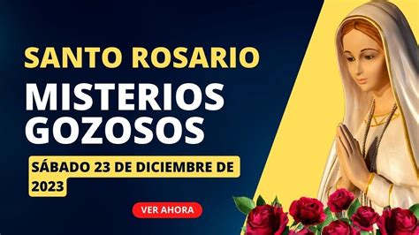 Santo Rosario De Hoy SÁbado 23 De Diciembre De 2023 Misterios Gozosos