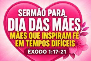 Sermao Para Dia Das Maes - Sermão Para Dia das Mães - Mães Que Inspiram Fé em Tempos Difíceis ...