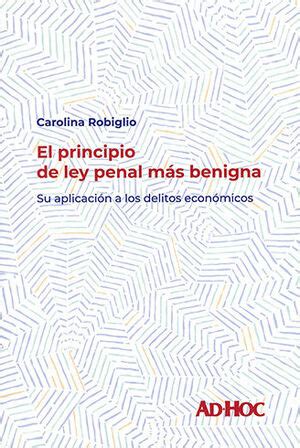 PRINCIPIO DE LEY PENAL MÁS BENIGNA 1 ª ED 2023 SU APLICACIÓN A LOS