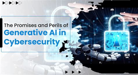 Ai Powered Cybersecurity The Promise And Perils Of Generative Ai