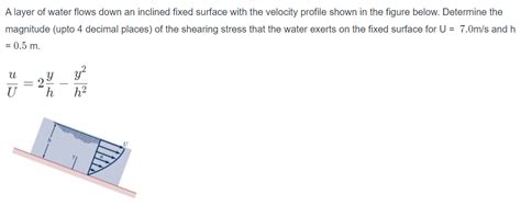 Solved A Layer Of Water Flows Down An Inclined Fixed Su