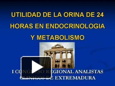 Ppt Utilidad De La Orina De Horas En Endocrinologia Y Metabolismo