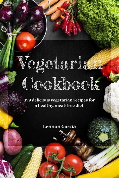 Vegetarian Cookbook: 299 delicious vegetarian recipes for a healthy