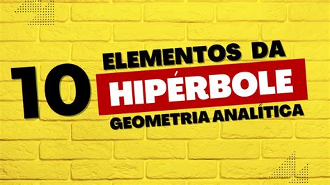 Geometria Analítica Entenda Todos Os Elementos Da Hipérbole Youtube