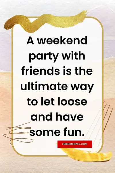 Weekend Party With Friends Quotes - Friendshipsy