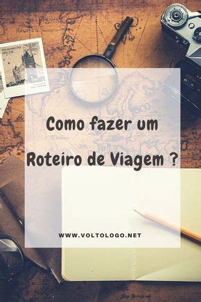 Como fazer um roteiro de viagem Dicas para você aprender a planejar