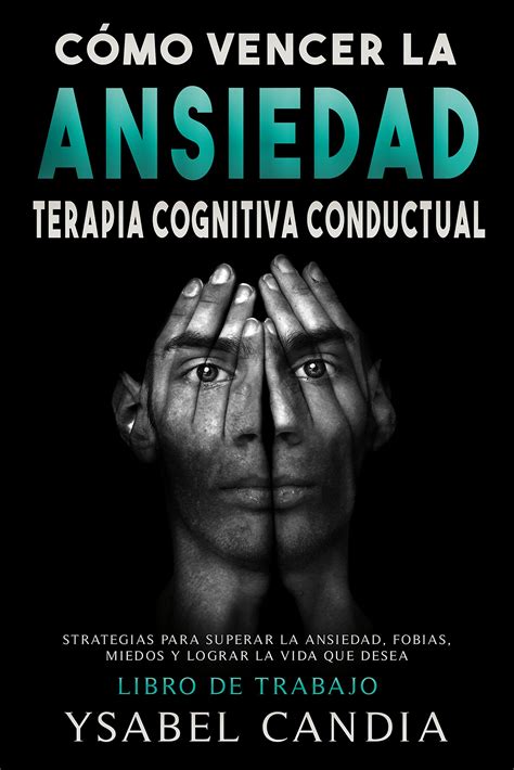 CÓMO VENCER LA ANSIEDAD TERAPIA COGNITIVA CONDUCTUAL spanish edition