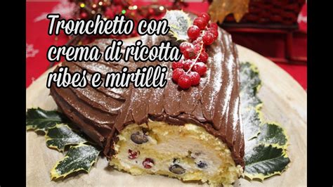 Tronchetto Con Crema Di Ricotta Mirtilli E Ribes Sfizi Delizie