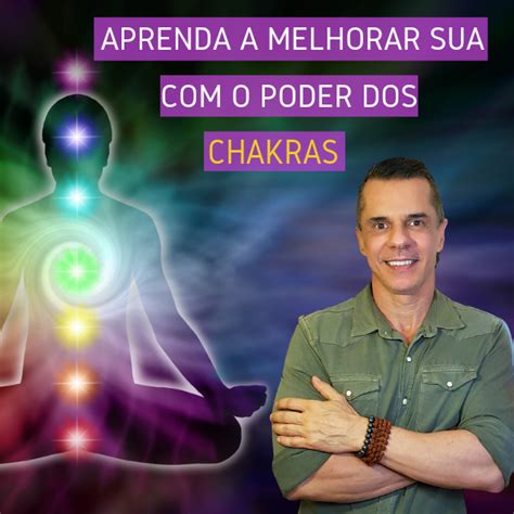 Aprenda A Melhorar Sua Vida O Poder Dos Chakras