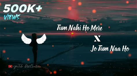 Tum Nahi Ho Mere X Jo Tum Naa Ho Remix Love Mashup Beats Youtube