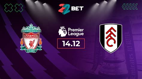 Liverpool Vs Fulham Match Predictions Preview Epl