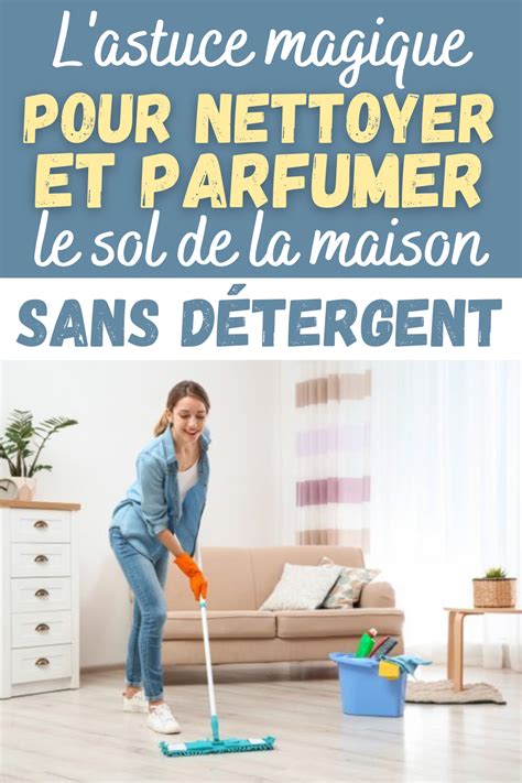 L Astuce Magique Pour Nettoyer Et Parfumer Le Sol De La Maison Sans