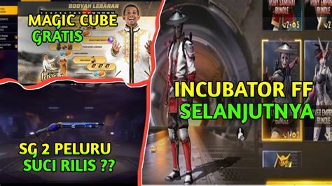 Bocoran Incubator Ff Selanjutnya Sg Terbaru Event Magic Cube