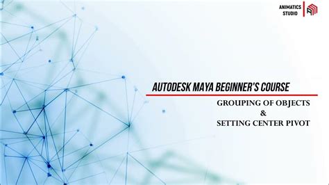 Maya For Beginners Grouping Of Objects And Center Pivot Youtube