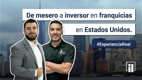 De Mesero A Inversor En Franquicias En Estados Unidos Experiencia