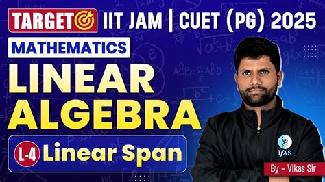 Linear Span Linear Algebra IIT JAM CUET PG Mathematics 2025 L 4