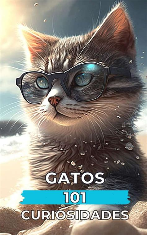 101 CURIOSIDADES GATOS Hechos Increíbles y Sorprendentes En EPUB