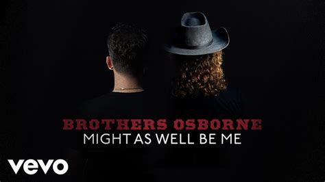 Might As Well Be Me By Brothers Osborne From Usa Popnable