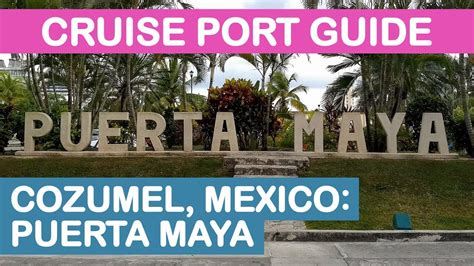 Cozumel Mexico Cruise Port Guide Puerta Maya Tips And Overview Youtube