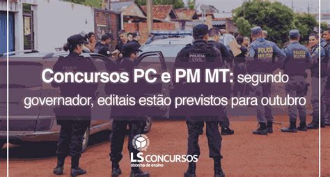 Concursos Pc E Pm Mt Segundo Governador Editais Estão Previstos Para