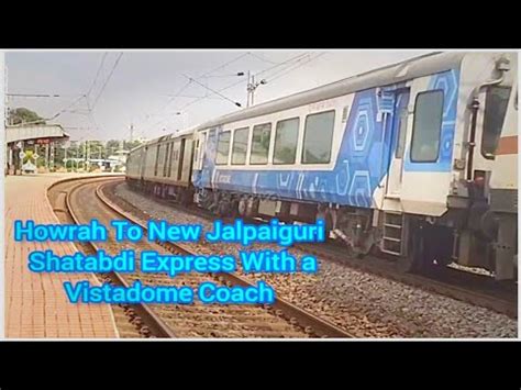 12041 UP Howrah To New Jalpaiguri Shatabdi Express With A Vistadome