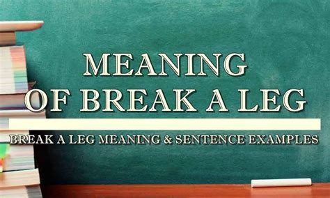 Break A Leg Meaning And Sentence Examples