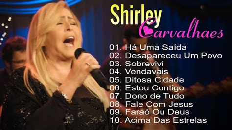 Shirley Carvalhaes As Melhores M Sicas Que Marcam Os Tempos Hinos