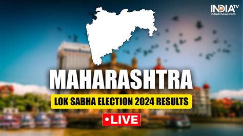 Maharashtra Lok Sabha Election Results Highlights India Takes