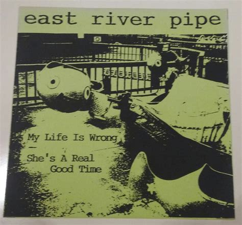 East River Pipe – My Life Is Wrong / She's A Real Good Time (1992 ...