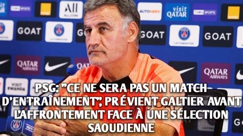 Psg Ce Ne Sera Pas Un Match D Entra Nement Pr Vient Galtier Avant L