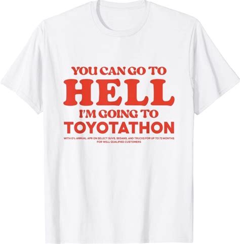 You Can Go To Hell Im Going To Toyotathon Shirt