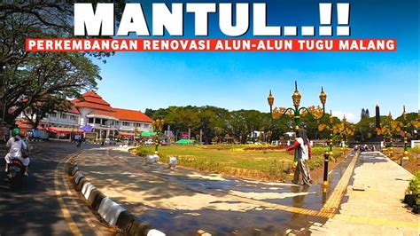 Update Proyek Renovasi Alun Alun Tugu Kota Malang Seperti Apakah Saat