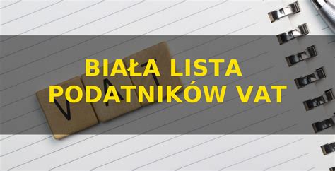 Biała lista podatników VAT najważniejsze informacje BLOG Porady