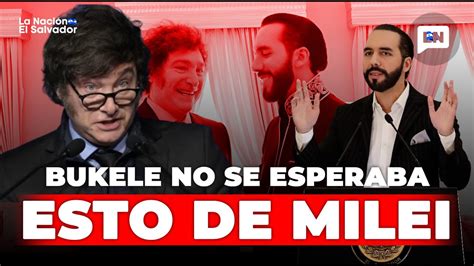 Nayib Bukele Lleg A Argentina M S No Se Esperaba Esto De Javier Milei