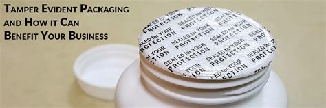 Tamper Evident Packaging And How It Can Benefit Your Business