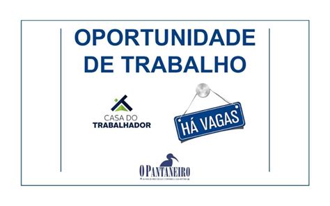 Confira As Oportunidades Da Casa Do Trabalhador De Aquidauana O