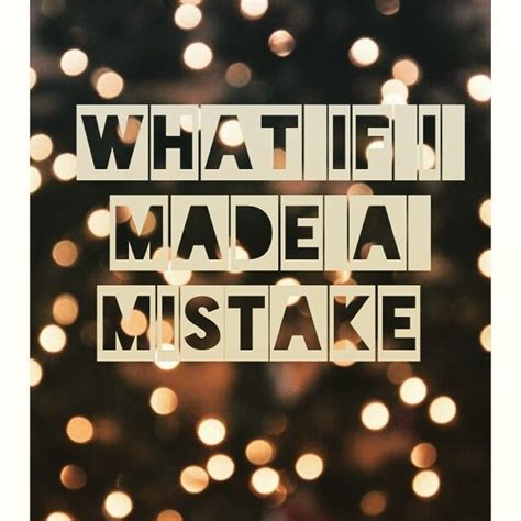 What If I Made A Mistake Pictures Photos And Images For Facebook