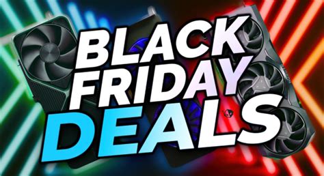 Black Friday 2023 Gpu Deals Nvidia Rtx 40 Rtx 30 Amd Rx 7000 Rx 6000 Intel Arc A Series