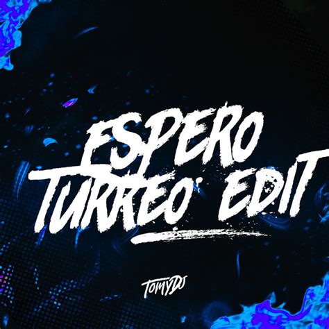 Espero Turreo Edit Remix Single By Tomy DJ Spotify