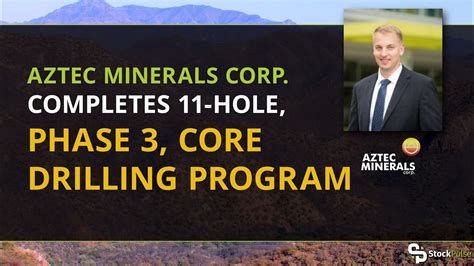 Aztec Minerals Corp Completes 11 Hole Phase 3 Core Drilling Program