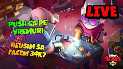 LIVE BRAWL STARS ROMANIA PUSH CA PE VREMURI REUSIM SA FACEM 34K