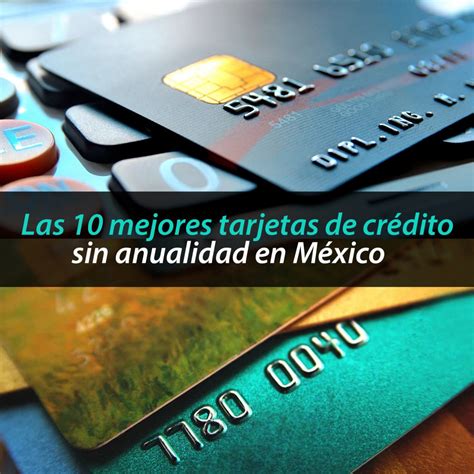 Las 10 Mejores Tarjetas De Crédito Sin Anualidad En México Ingreso