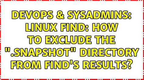 Devops Sysadmins Linux Find How To Exclude The Snapshot