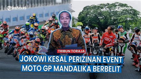 Presiden Jokowi Kesal Izin Event Moto GP Mandalika Berbelit Padahal