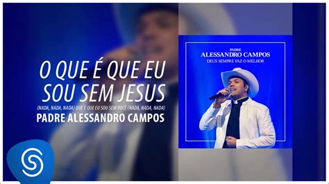 O Que Que Eu Sou Sem Jesus Deus Sempre Faz O Melhor Padre