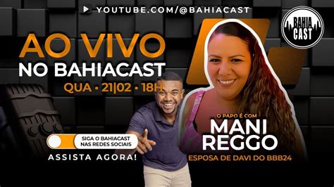 Davi Do BBB24 Decifrado Por Sua Esposa Mani Reggo No Bahiacast YouTube