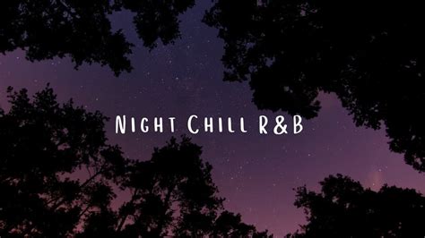 Night Chill R B Chill Vibes Night Music Time Music To Listen